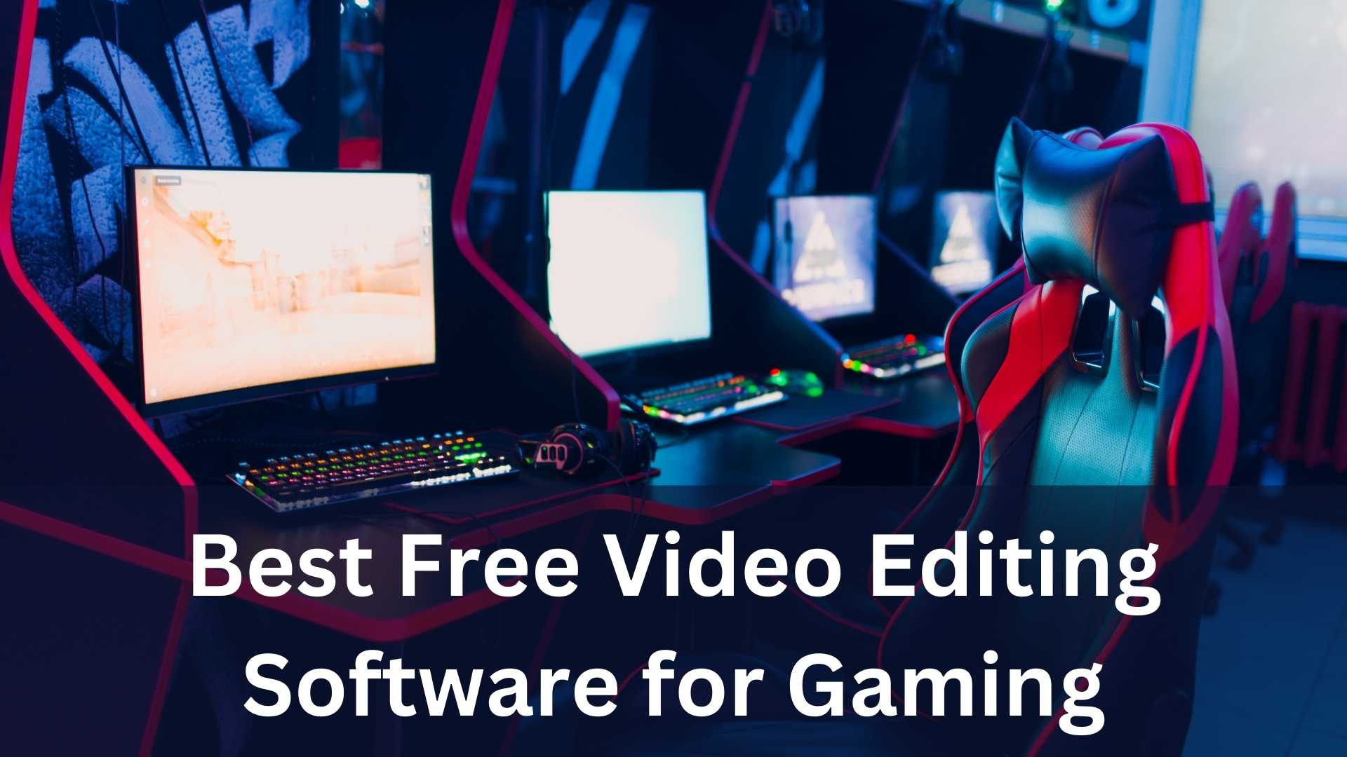 Best Free Video Editing Software for Gaming With No Watermarks