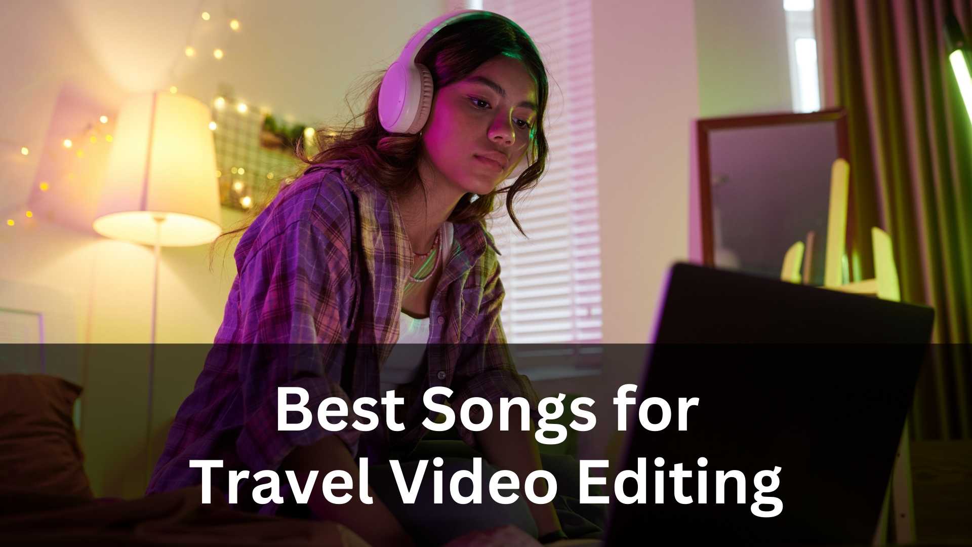 10 Best Songs for Travel Video Editing: A 2026 Creator’s Guide