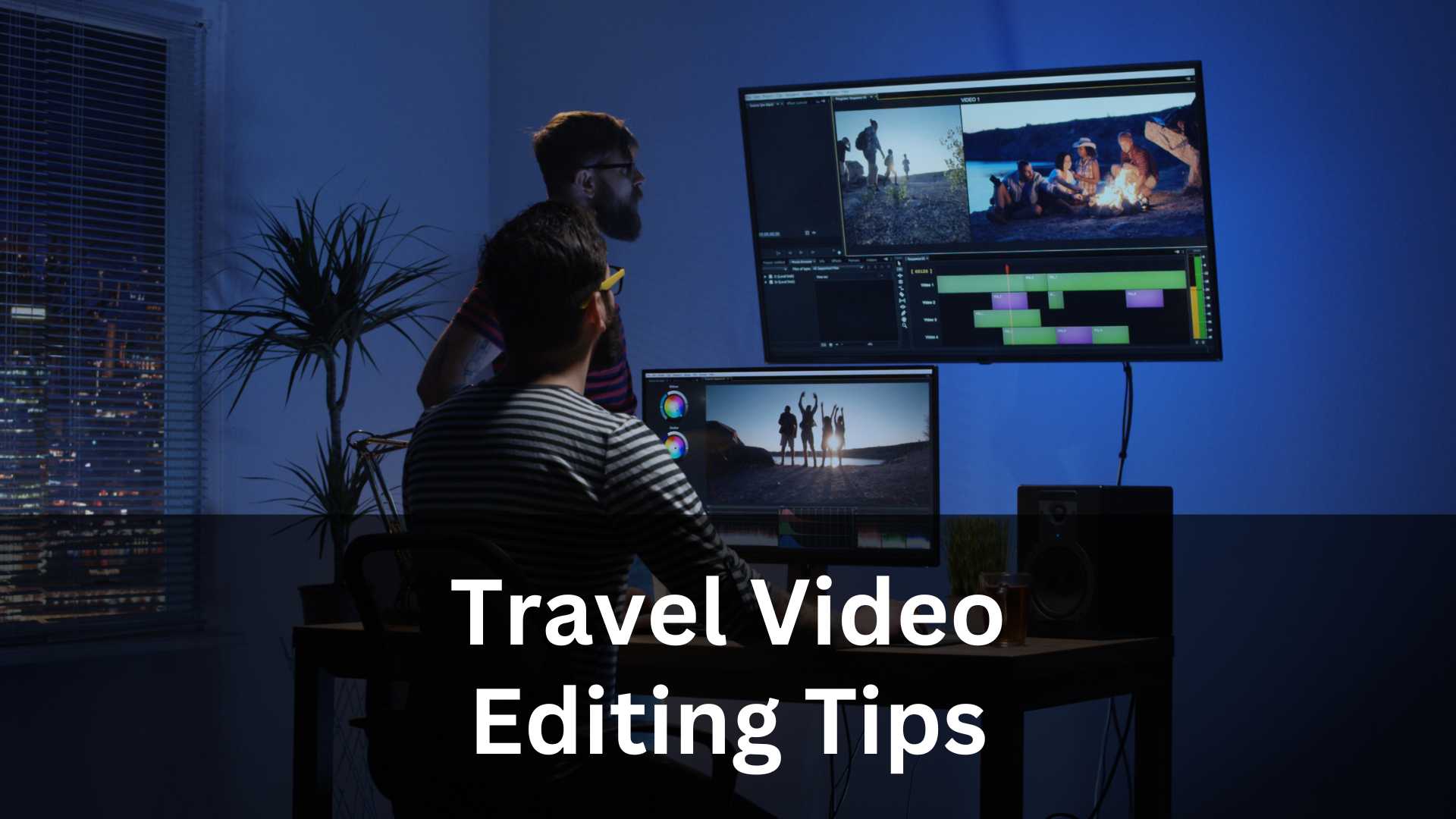Top Travel Video Editing Tips to Transform Your Raw Footage