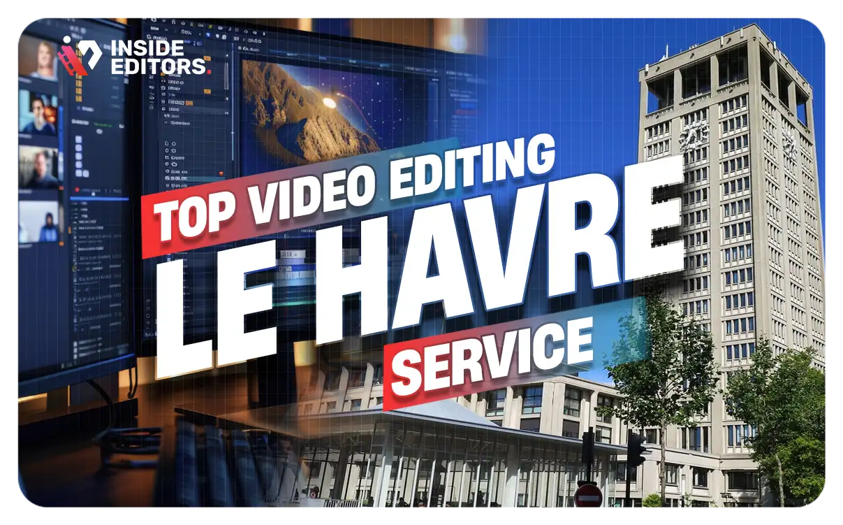 Video Editing Services Provider in Le Havre delivering professional editing