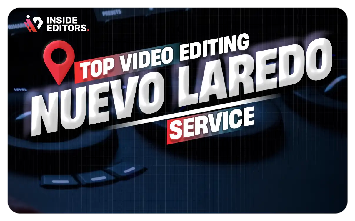 Video Editing Services in Nuevo Laredo